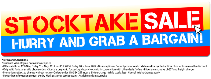 Terms and Conditions: ^Discount valid off your normal invoice price* • Offer valid from 12:00AM, Friday 31st May, 2019 until 11:59PM, Friday 28th June 2019 – No exceptions • Correct promotional code/s must be quoted at time of order to receive the discount • Only valid for fax /email / phone orders • Specials only valid for pack qty buys • Not valid in conjunction with other deals / offers • Prices are exclusive of GST and freight charges • Promotion subject to change without notice • Orders under $100 EX GST incur a $10 surcharge • While stocks last • Normal freight charges apply • For further information contact the Dy-Mark customer service team • Available only in Australia